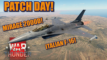 War Thunder PATCH DAY! Italian F-16, F-16A ADF ADDED, Mirage 2000D & more!