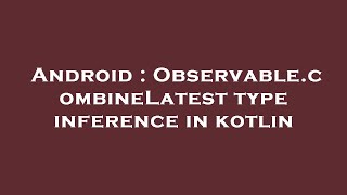 Android : Observable.combineLatest type inference in kotlin