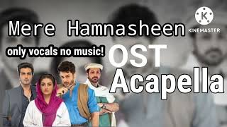 mere humnasheen OST (Acapella) only vocals, no music - GEO TV