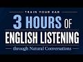 Train Your Ear with 3 Hours of Natural English Conversations Listening Practice