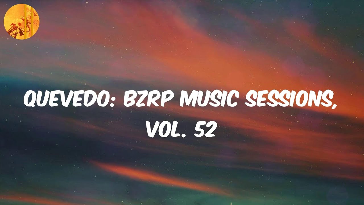 (Letra/Lyrics) Quevedo Bzrp Music Sessions, Vol. 52 Bizarrap YouTube