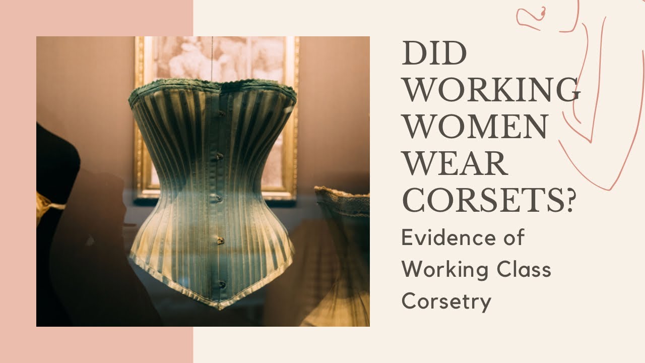 Did Working Women Wear Corsets? Evidence of Working Class Corsetry