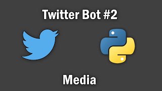 Sending Media | Twitter Bot with Tweepy