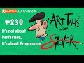 Art Talk 230 | It&#39;s Not About Perfection, It&#39;s About Progression | Stephen Silver