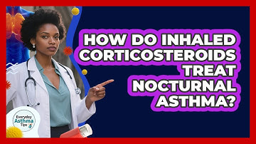 How Do Inhaled Corticosteroids Treat Nocturnal Asthma? - Everyday Asthma Tips