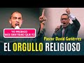 🛑 HOY IMPACTANTE!  El Orgullo Religioso - Pastor David Gutiérrez