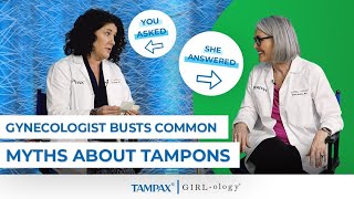 Gynecologist Busts Common Myths About Tampons | Tampax and Girlology