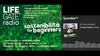 LIFEGATE Radio: Stefano Cagol interview.  “Sustainability for beginners” . May 22, 2020