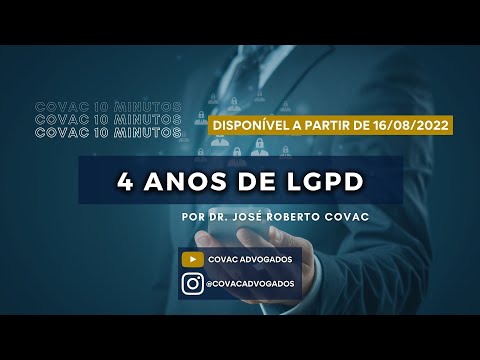 Covac 10 minutos - 4 anos de LGPD por dr. José Roberto Covac