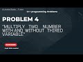 Problem No# 4 : How to Multiply two Number With and Without thired Variable