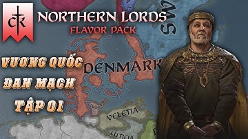 Vương Quốc Đan Mạch | Đế Quốc Biển Bắc | DLC Northern Lords | Crusader Kings 3 | Tập 01