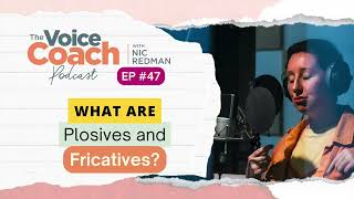 EP 47: What are Plosives and Fricatives