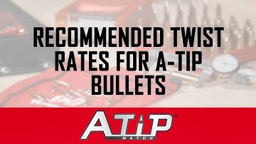 A-Tip™ Match: Recommended twist rates for A-Tip bullets