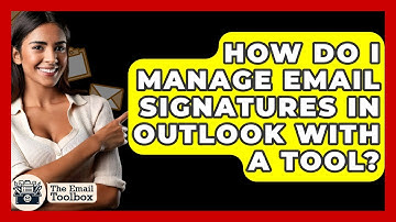 How Do I Manage Email Signatures In Outlook With A Tool? - TheEmailToolbox.com