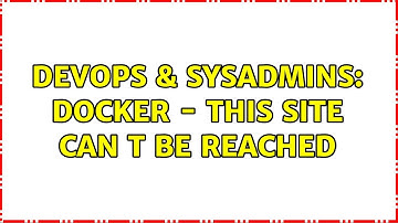 DevOps & SysAdmins: Docker - This site can t be reached