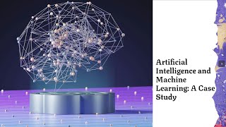 Artificial Intelligence and Machine Learning: A case study