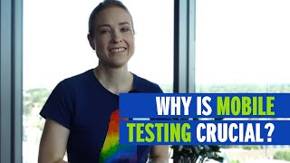 Why is mobile testing crucial?