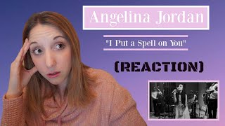 ANGELINA JORDAN &quot;I PUT A SPELL ON YOU&quot; LEFT ME SPEECHLESS ***REACTION***