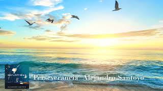 "PERSEVERANCIA" Alejandro Santoyo - Relaxing, Healing Piano Music for Motiving Relaxing Meditation