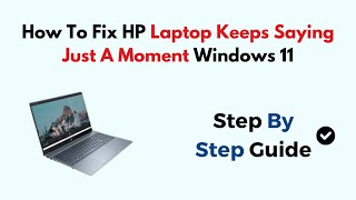 How To Fix HP Laptop Keeps Saying Just A Moment Windows 11