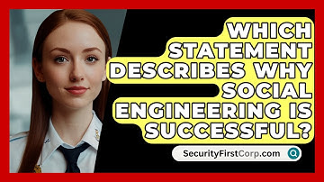 Which Statement Describes Why Social Engineering Is Successful? - SecurityFirstCorp.com
