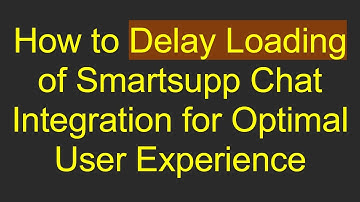 How to Delay Loading of Smartsupp Chat Integration for Optimal User Experience