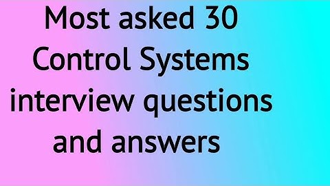 Control systems interview questions and answers