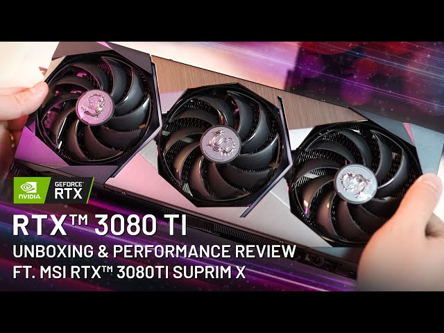 MSI RTX 3080 Ti Suprim X Unboxing &amp; Performance Review 