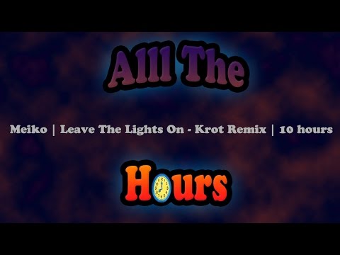 Meiko | Leave The Lights On - Krot Remix | 10 hours