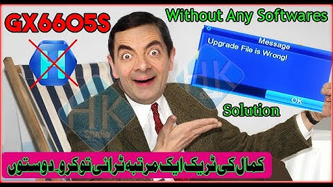 How to Fix/Solution Gx6605S (Upgrade FIle Is Wrong) Without Hex Workshop/Any Software.in Hindi/urdu
