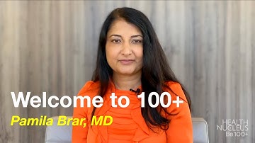 Welcome to 100+ by Pamila Brar, MD | Human Longevity