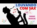 FUNDO MUSICAL: Louvando a Deus com Saxofone 🙌🙌💖