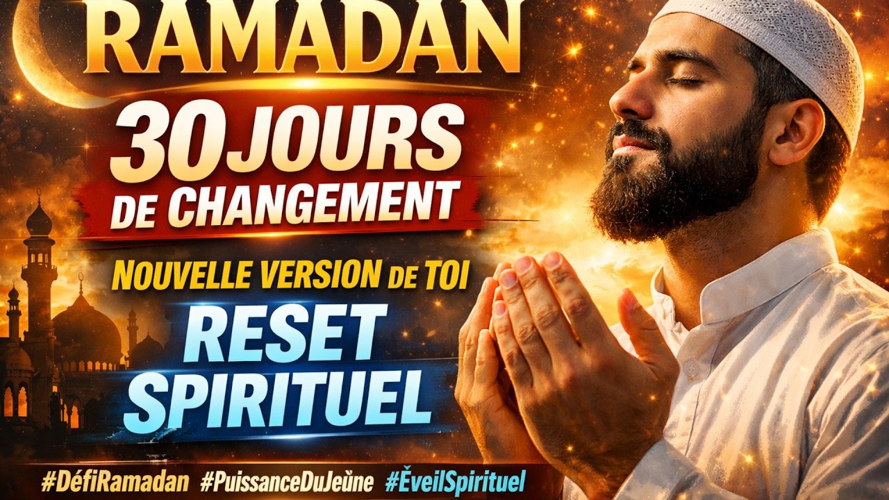 RAMADAN : 30 JOURS POUR TRANSFORMER TA VIE EN PROFONDEUR