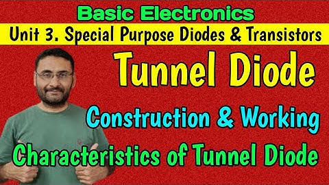 Tunnel Diode (Construction & Working) Special Purpose Diode (Basic Electronics) BE/Btech 1st year