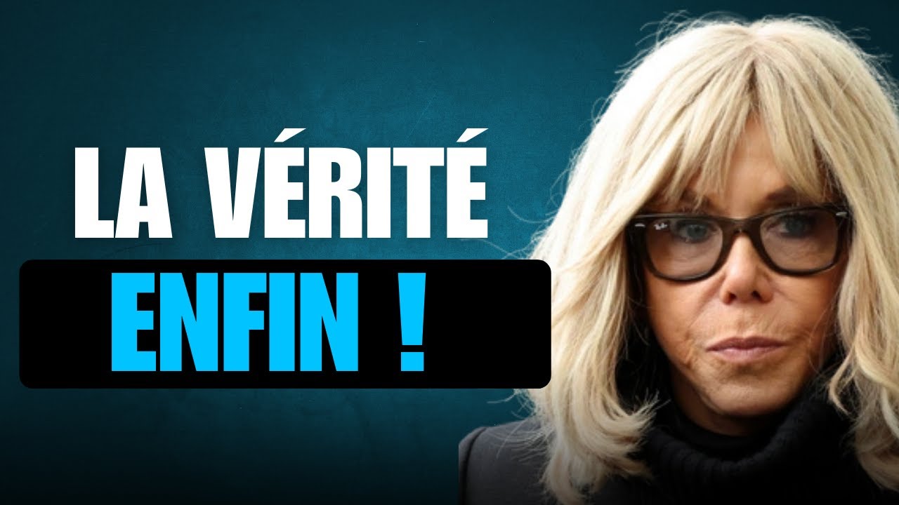 Brigitte Macron : des révélations qui lèvent enfin le voile sur la vérité