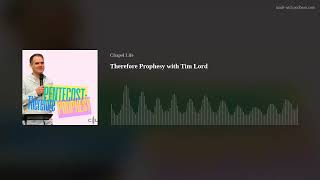Therefore Prophesy with Tim Lord