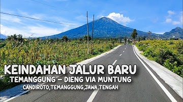 PEMANDANGAN INDAH JALAN BARU DIENG TEMANGGUNG VIA MUNTUNG, CANDIROTO TEMANGGUNG JAWA TENGAH