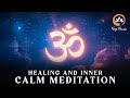 Powerful OM Chanting For Mental Peace and Enlightenment | Emotional Healing &amp; Inner Calm Meditation