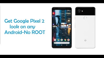 Getting Pixel 2 look on any Android device (No Root)
