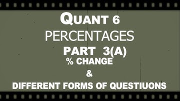 QUANT 6 - PERCENTAGES - PART 3(A) - PERCENTAGE CHANGE AND DIFFERENT FORM OF QUESTIONS IN PERCENTAGES