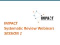 Systematic Review Webinars by IMPACT - SESSION 1 - Introduction to Systematic Reviews