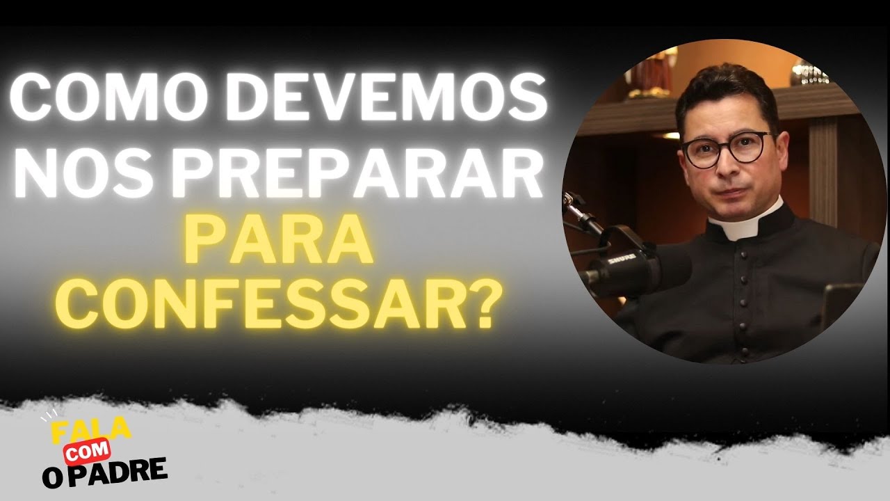 Como devemos nos preparar para confessar? | Fala Com o Padre #16 - YouTube