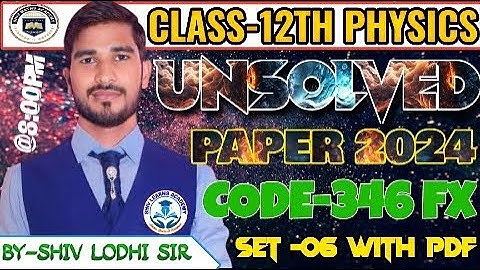 12th Physics Unsolved Paper  |Class-12 Physics भौतिकी 346-FX-2024 Paper Solutions | 346 FX SET 6
