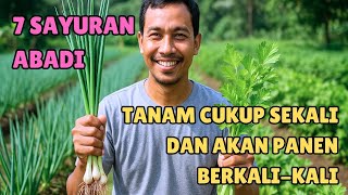 7 SAYURAN ABADI‼️ TANAM CUKUP SEKALI DAN AKAN PANEN BERKALI KALI‼️