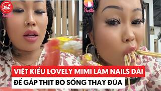 Việt kiều Lovely Mimi làm nails dài để gấp thịt bò sống thay đũa #lovelymimi