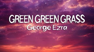 George Ezra - Green Green Grass Lyrics