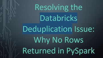 Resolving the Databricks Deduplication Issue: Why No Rows Returned in PySpark