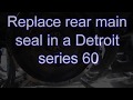 Replacing a rear main seal on a Detroit series 60