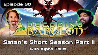 Satan's Short Season Part 2 with @AlphaTalkz  - Decoding Babylon Episode 30