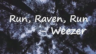 Weezer - Run, Raven, Run Lyrics